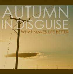Autumn In Disguise : What Makes Life Better